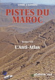 Pistes du Maroc. Tome 7, Pistes et nouvelles routes touristiques de l'Anti-Atlas à travers l'histoire