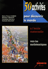 50 activités pour découvrir le monde à l'école maternelle. Vers les mathématiques
avec 1 Cédérom
