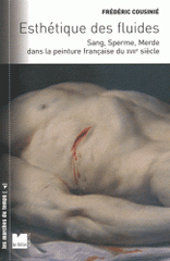 Esthétique des fluides. Sang, Sperme, Merde dans la peinture française du XVIIe siècle