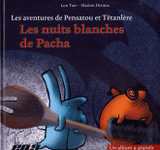 Les aventures de Pensatou et Têtanlère 
Les nuits blanches de Pacha