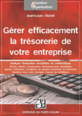 Gérer efficacement la trésorerie de votre entreprise. Analyse, Stocks, Clients, Fournisseurs, Investissement, Conditions de banque, Rentabilité, Alertes...