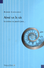 Ainsi va la vie.... La science au jours le jour