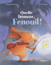 Quelle frousse, Fenouil !