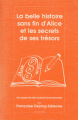 LA BELLE HISTOIRE SANS FIN D'ALICE ET LES SECRETS DE SES TRESORS. Une approche de l'analyse transactionnelle, 2ème édition