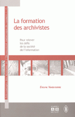 La formation des archivistes. Pour relever les défis de la société de l'information