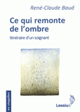 Ce qui remonte de l'ombre. Itinéraire d'un soignant