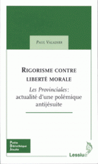 Rigorisme contre liberté morale. Les Provinciales : actualité d'une polémique antijésuite