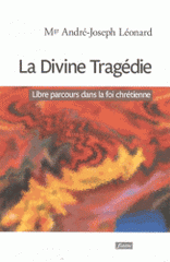 La Divine Tragédie. Libre parcours dans la foi chrétienne