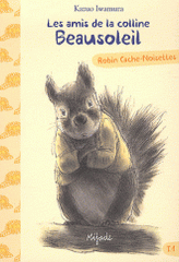 Les amis de la colline Beausoleil Tome 1
Robin Cache-Noisettes