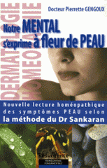 Notre mental s'exprime à fleur de peau. Nouvelle lecture homéopathique des symptômes Peau selon la méthode du Docteur Sankaran