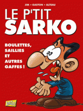 Le p'tit Sarko 
Boulettes, saillies et autres gaffes !