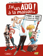 J'ai un ado à la maison !. Manuel de survie à l'usage des pères