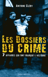 Les dossiers du crime. 7 affaires qui ont marqué l'histoire