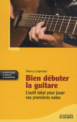 Bien débuter la guitare. L'outil idéal pour jouer vos premières notes