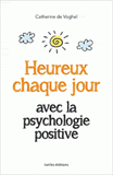 Heureux chaque jour avec la psychologie positive