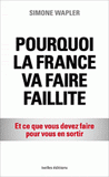 Pourquoi la France va faire faillite. Et ce que vous devez faire pour vous en sortir