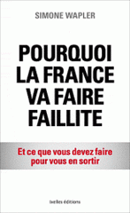 Pourquoi la France va faire faillite. Et ce que vous devez faire pour vous en sortir