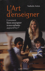 L'art d'enseigner. Comment bien enseigner à nos enfants aujourd'hui ?