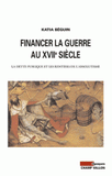 Financer la guerre au XVIIe siècle. La dette publique et les rentiers de l'absolutisme