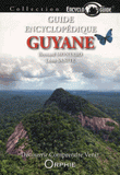 Guide encyclopédique de la Guyane. Découvrir, comprendre, venir