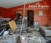 Jours d'après. Quand les photographes reviennent sur les lieux du drame