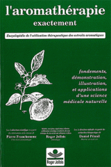 L'aromathérapie exactement. Encyclopédie de l'utilisation thérapeutique des huiles essentielles