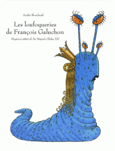 Les loufoqueries de François Galuchon. Magicien attitré de Sa Majesté Clédeu XII