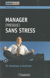 Manager (presque) sans stress. 25 situations à maîtriser