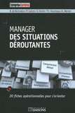 Manager des situations déroutantes. 20 fiches opérationnelles pour s'orienter