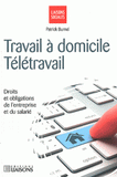 Travail à domicile, télétravail. Droits et obligations de l'entreprise et du salarié