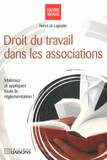Le droit du travail dans les associations. Maîtrisez et appliquez toute la règlementation