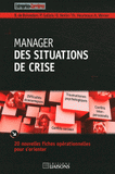 Manager des situations de crise. 20 nouvelles fiches opérationnelles pour s'orienter