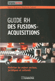 Guide RH des fusions-acquisitions. Maîtriser les enjeux sociaux, juridiqes et culturels