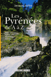 Les Pyrénées de A à Z. Sites, Nature, Patrimoine, Histoire