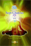 Guide pratique des Sept Chakras. Réussir sa vie grâce à sa structure énergétique