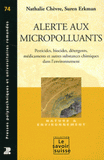 Alerte aux micropolluants. Pesticides, biocides, détergents, médicaments et autres substances chimiques dans l'environnement