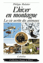 L'hiver en montagne. La vie secrète des animaux, des plantes et des hommes