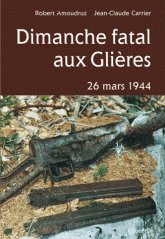 Dimanche fatal aux Glières. 26 mars 1944