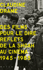 Des films pour le dire. Reflets de la Shoah au cinéma. 1945-1985. 65 photos et illustrations
avec 1 DVD