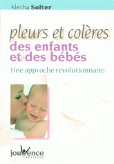 PLEURS ET COLERES DES ENFANTS ET DES BEBES.. Une approche révolutionnaire
