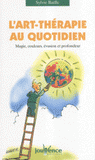 L'art-thérapie au quotidien. Magie, couleurs, évasion et profondeur