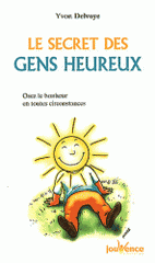 Le secret des gens heureux. Osez le bonheur en toutes circonstances