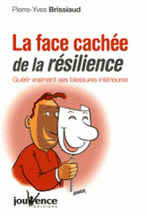 La face cachée de la résilience. Guérir vraiment ses blessures intérieures