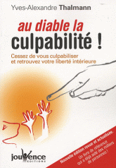 Au diable la culpabilité !. Cessez de vous culpabiliser et retrouvez votre liberté intérieure
édition revue et corrigée