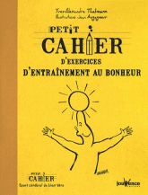 Petit cahier d'exercices d'entraînement au bonheur