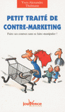 Petit traité de contre-marketing. Faire ses courses sans se faire manipuler !