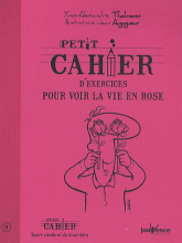 Petit cahier d'exercices pour voir la vie en rose