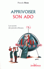 Apprivoiser son ado. Les secrets des parents efficaces