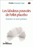 Les fabuleux pouvoirs de l'effet placebo. Guérison et auto-guérison