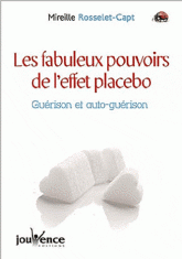 Les fabuleux pouvoirs de l'effet placebo. Guérison et auto-guérison